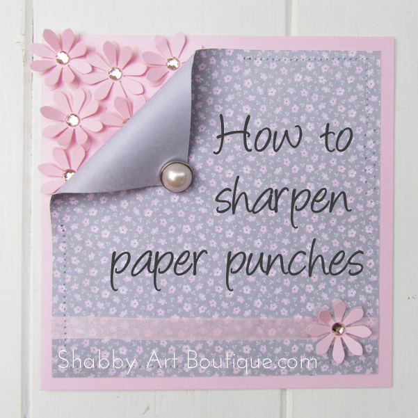 Shabby Art Boutique - How to sharpen paper punches #1