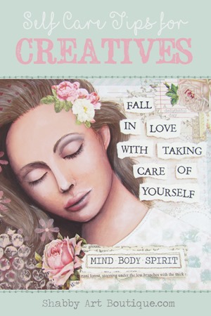 Self Care Tips for Creatives by Shabby Art Boutique